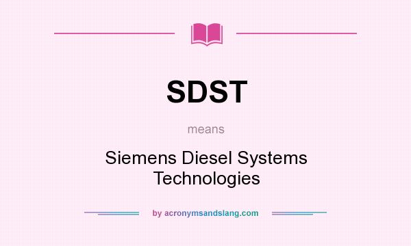 What does SDST mean? It stands for Siemens Diesel Systems Technologies