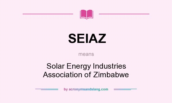 What does SEIAZ mean? It stands for Solar Energy Industries Association of Zimbabwe