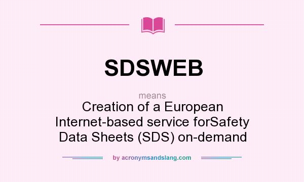 What does SDSWEB mean? It stands for Creation of a European Internet-based service forSafety Data Sheets (SDS) on-demand