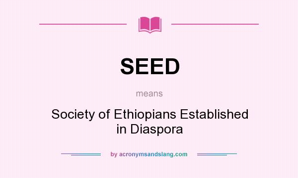 What does SEED mean? It stands for Society of Ethiopians Established in Diaspora