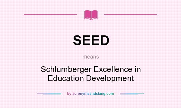 What does SEED mean? It stands for Schlumberger Excellence in Education Development