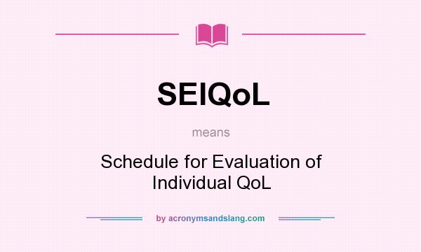 What does SEIQoL mean? It stands for Schedule for Evaluation of Individual QoL