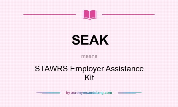 What does SEAK mean? It stands for STAWRS Employer Assistance Kit