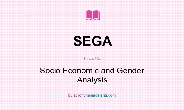 What does SEGA mean? It stands for Socio Economic and Gender Analysis