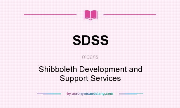 What does SDSS mean? It stands for Shibboleth Development and Support Services