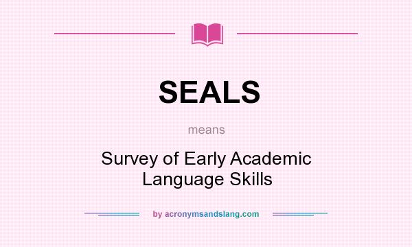 What does SEALS mean? It stands for Survey of Early Academic Language Skills