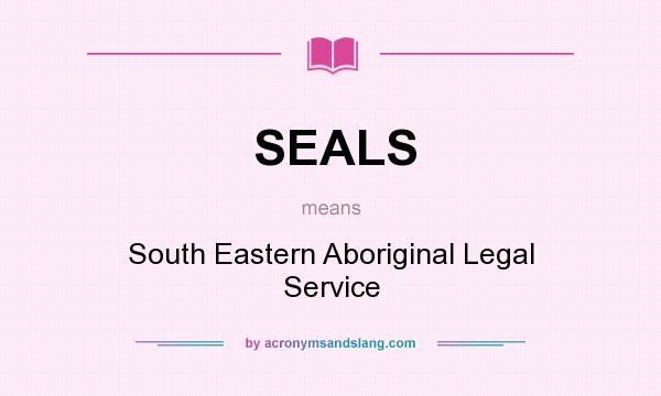 What does SEALS mean? It stands for South Eastern Aboriginal Legal Service