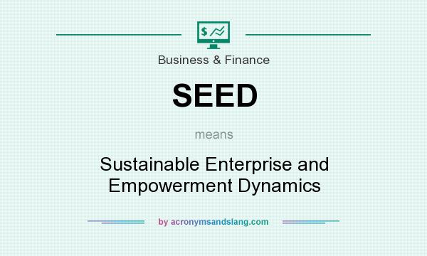 What does SEED mean? It stands for Sustainable Enterprise and Empowerment Dynamics