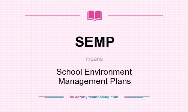 What does SEMP mean? It stands for School Environment Management Plans
