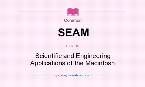 What does SEAM mean? It stands for Scientific and Engineering Applications of the Macintosh