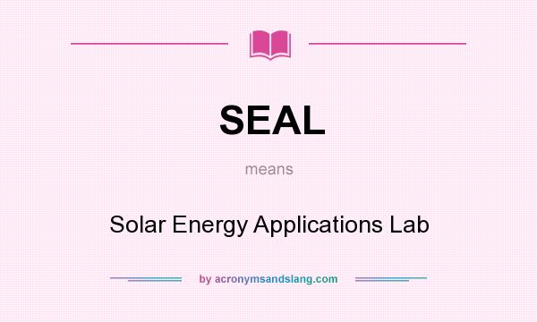What does SEAL mean? It stands for Solar Energy Applications Lab
