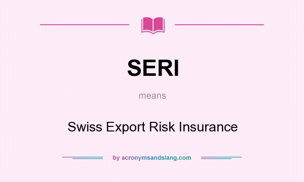 What does SERI mean? It stands for Swiss Export Risk Insurance