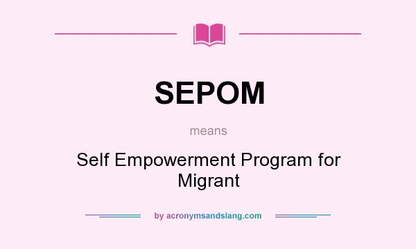 What does SEPOM mean? It stands for Self Empowerment Program for Migrant