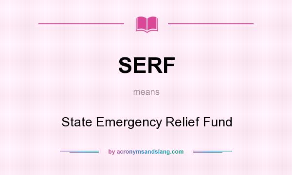 What does SERF mean? It stands for State Emergency Relief Fund