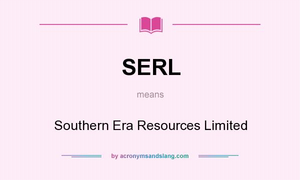 What does SERL mean? It stands for Southern Era Resources Limited