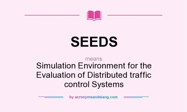 What does SEEDS mean? It stands for Simulation Environment for the Evaluation of Distributed traffic control Systems