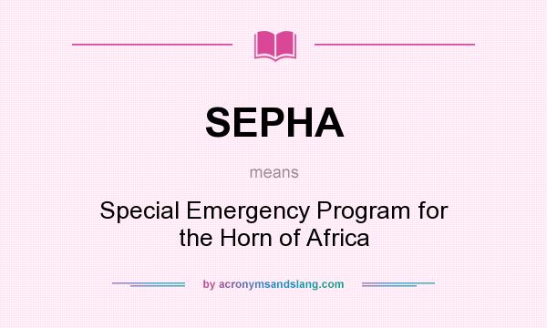 What does SEPHA mean? It stands for Special Emergency Program for the Horn of Africa