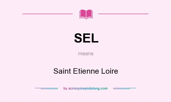 What does SEL mean? It stands for Saint Etienne Loire