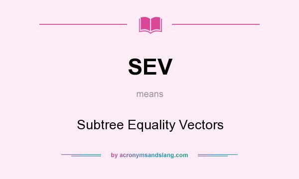 What does SEV mean? It stands for Subtree Equality Vectors