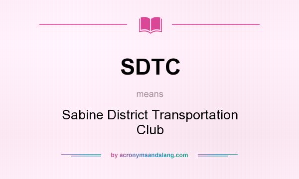 What does SDTC mean? It stands for Sabine District Transportation Club