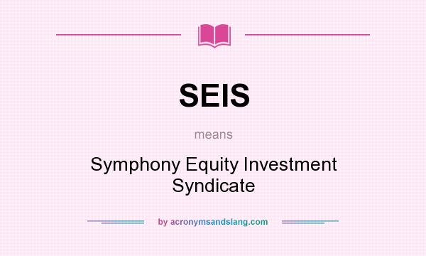 What does SEIS mean? It stands for Symphony Equity Investment Syndicate
