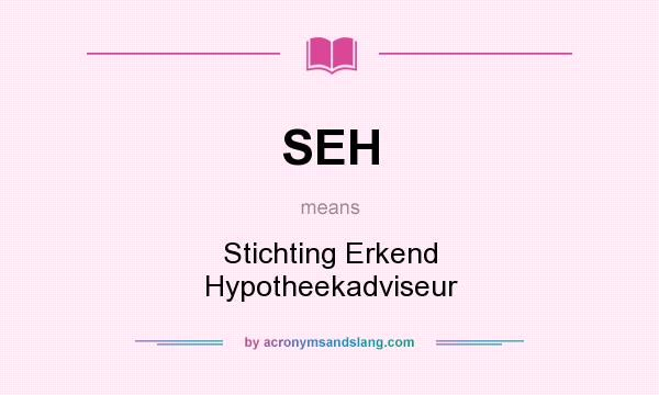 What does SEH mean? It stands for Stichting Erkend Hypotheekadviseur