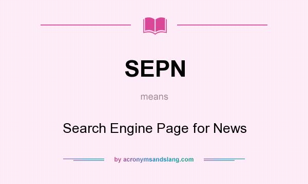 What does SEPN mean? It stands for Search Engine Page for News
