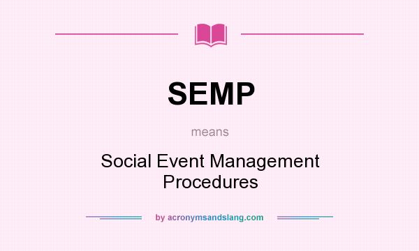 What does SEMP mean? It stands for Social Event Management Procedures