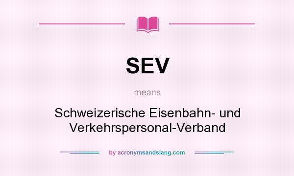 What does SEV mean? It stands for Schweizerische Eisenbahn- und Verkehrspersonal-Verband