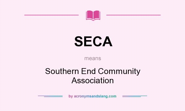 What does SECA mean? It stands for Southern End Community Association