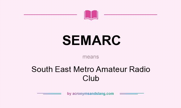 What does SEMARC mean? It stands for South East Metro Amateur Radio Club