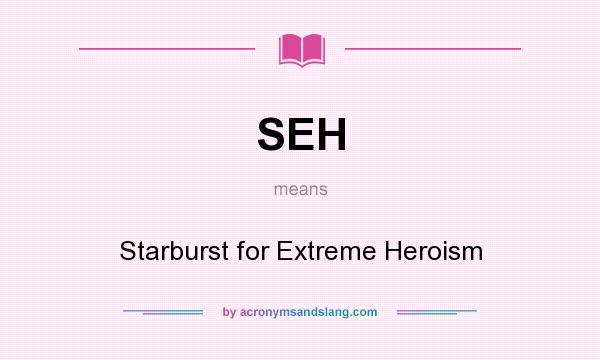 What does SEH mean? It stands for Starburst for Extreme Heroism