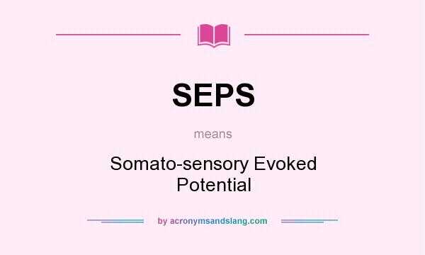 What does SEPS mean? It stands for Somato-sensory Evoked Potential