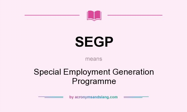 What does SEGP mean? It stands for Special Employment Generation Programme