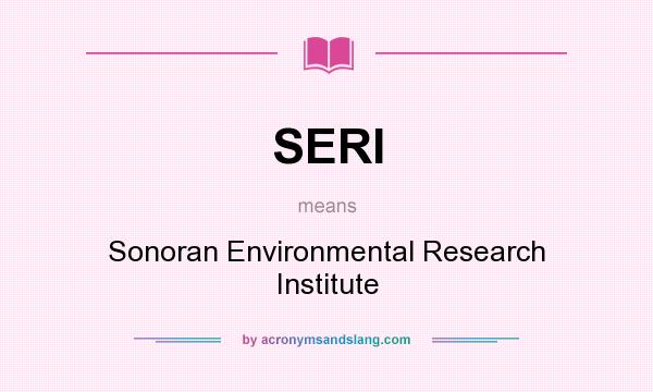 What does SERI mean? It stands for Sonoran Environmental Research Institute