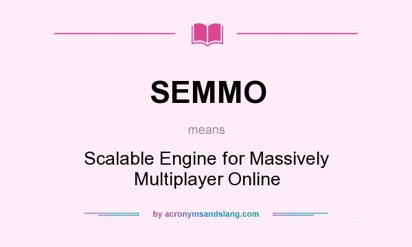 What does SEMMO mean? It stands for Scalable Engine for Massively Multiplayer Online