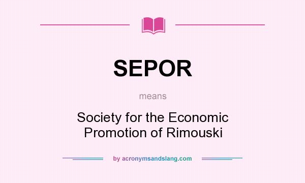 What does SEPOR mean? It stands for Society for the Economic Promotion of Rimouski