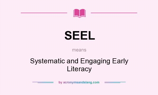 What does SEEL mean? It stands for Systematic and Engaging Early Literacy