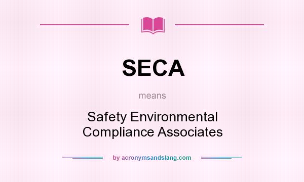 What does SECA mean? It stands for Safety Environmental Compliance Associates