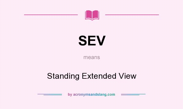 What does SEV mean? It stands for Standing Extended View