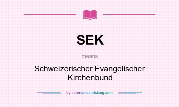 What does SEK mean? It stands for Schweizerischer Evangelischer Kirchenbund