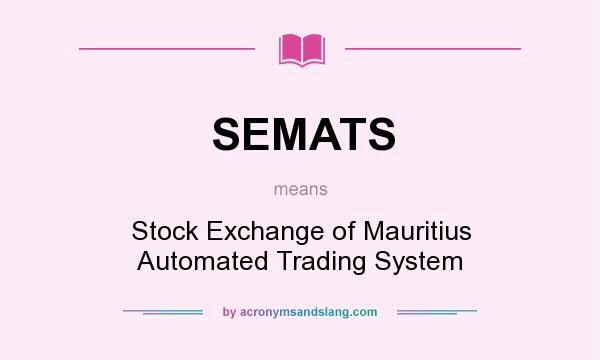 What does SEMATS mean? It stands for Stock Exchange of Mauritius Automated Trading System