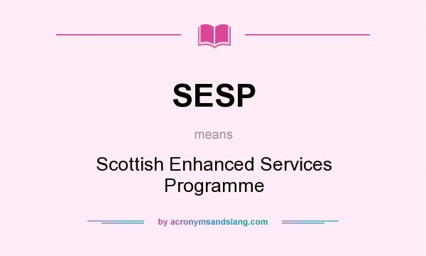 What does SESP mean? It stands for Scottish Enhanced Services Programme