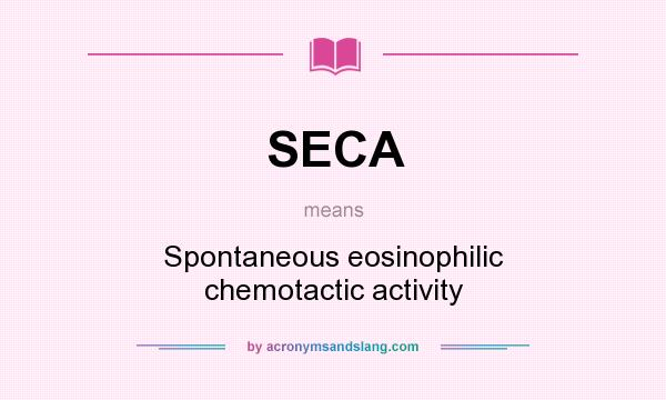 What does SECA mean? It stands for Spontaneous eosinophilic chemotactic activity