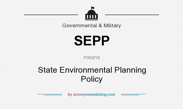 What does SEPP mean? It stands for State Environmental Planning Policy