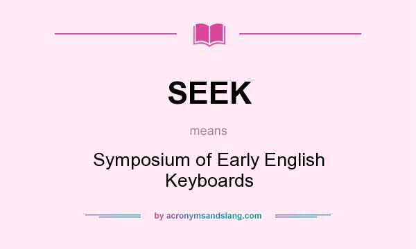 What does SEEK mean? It stands for Symposium of Early English Keyboards