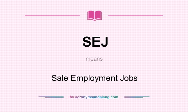 What does SEJ mean? It stands for Sale Employment Jobs