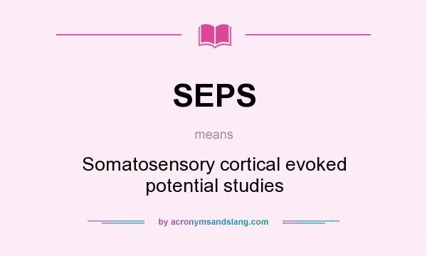 What does SEPS mean? It stands for Somatosensory cortical evoked potential studies