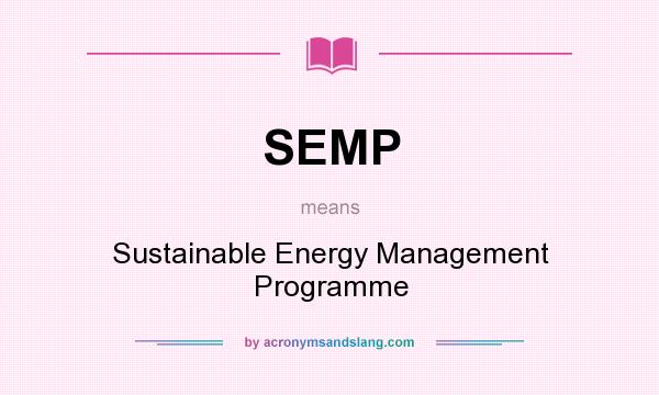 What does SEMP mean? It stands for Sustainable Energy Management Programme