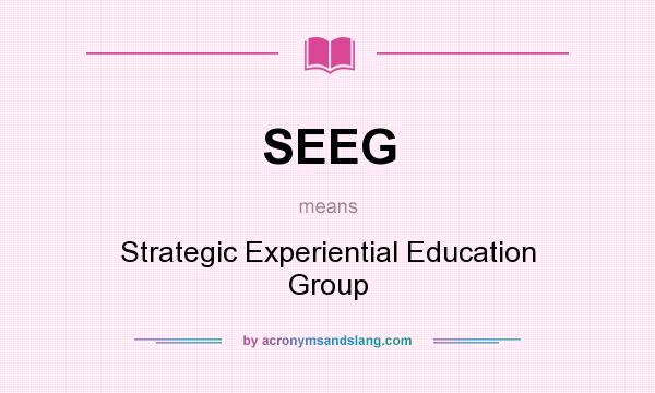 What does SEEG mean? It stands for Strategic Experiential Education Group